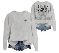 Jesus Died For Me Sweatshirt I Live For Him Sweatshirts Funny Jesus Christ Shirts Christian Shirt For Women Men Grey