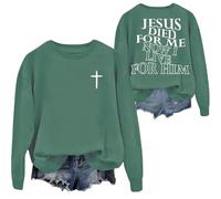Jesus Died For Me Sweatshirt I Live For Him Sweatshirts Funny Jesus Christ Shirts Christian Shirt For Women Men Green