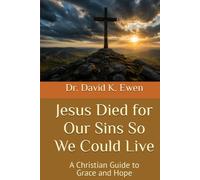 Jesus Died for Our Sins So We Could Live: A Christian Guide to Grace and Hope (Eternal Truth Bible College)