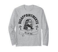 Jesus Disappointment All of You Funny Irreverent Humor Silly Long Sleeve T-Shirt