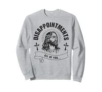 Jesus Disappointment All of You Funny Irreverent Humor Silly Sweatshirt