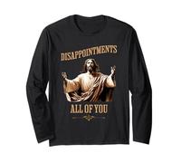 Jesus Disappointments All of You Funny Irreverent Joke Humor Long Sleeve T-Shirt