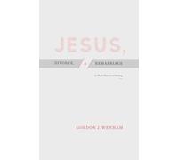 Jesus, Divorce, and Remarriage: In Their Historical Setting