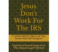 Jesus Don't Work For The IRS: A Spiritual & Personal Perspective of "The Original Gangsta" (Revised)