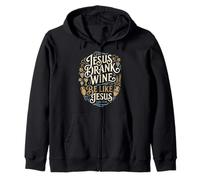 Jesus Drank Wine Be Like Jesus Funny Christian Winery Humor Zip Hoodie