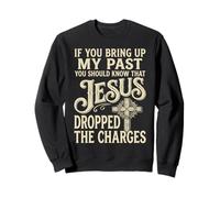 Jesus Dropped The Charges Funny Christian Quote Design Sweatshirt
