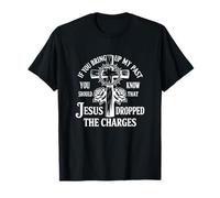 Jesus Dropped The Charges God Faith Jesus T-Shirt