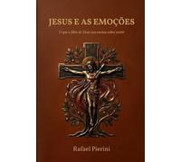 JESUS E AS EMOÇÕES: O que o filho de Deus nos ensina sobre sentir