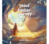 Jesus’ Easter Journey: A Resurrection Story