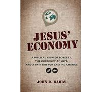 Jesus' Economy: A Biblical View of Poverty, the Currency of Love, and a Pattern for Lasting Change