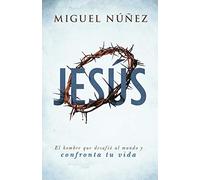 Jesús: el hombre que desafió al mundo y confronta tu vida