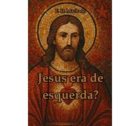 Jesus era de Esquerda?: Além das Categorias: O Reino de Deus e a Transformação Social (Fé, política e a terceira via de Jesus)