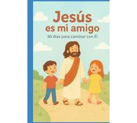 Jesús es mi amigo: 30 días caminando con Él