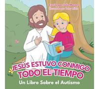 Jesus Estuvo Conmigo Todo el Tiempo: Un Libro Sobre Autismo