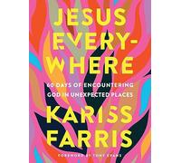Jesus Everywhere: 100 Days of Inspiration: 60 Days of Encountering God in Unexpected Places