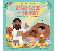 Jesus Feeds the Hungry: A Parable of Faith and Gratitude (Little Bible Stories)