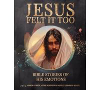 Jesus Felt It Too: Bible Stories of His Emotions