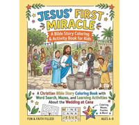 Jesus’ First Miracle - A Bible Story Coloring & Activity Book for Kids: A Christian Bible Story Coloring Book with Word Search, Mazes, and Learning Activities About the Wedding at Cana