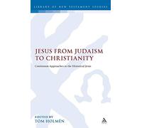 Jesus from Judaism to Christianity: Continuum Approaches to the Historical Jesus (Library of New Testament Studies): 352