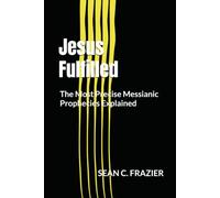 Jesus Fulfilled: The Most Precise Messianic Prophecies Explained