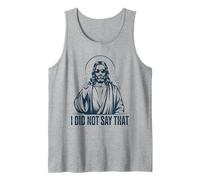 Jesus Funny Art I Did Not Say that Christ Christian Tank Top