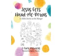 Jesus Gets Hand-Me-Downs: 15 Bible Stories at the Manger