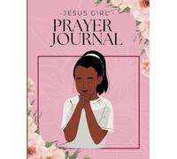 JESUS GIRL PRAYER JOURNAL: INSPIRATIONAL WRITING NOTEPAD FOR PRAYING GIRLS AGES 5-18
