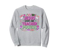 Jesus Gives Me Teacher Powers Christian Teacher Sweatshirt