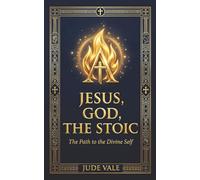 JESUS, GOD, THE STOIC.: The Path to the Divine Self
