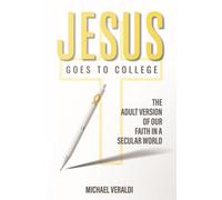 Jesus Goes to College : The Adult Version of Our Faith in a Secular World