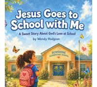 Jesus Goes to school with Me: A Sweet Story About God’s Love at School