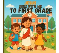 Jesus Goes With Me to First Grade: A Christian Story About Courage, Friendship, and Trusting God in a New School Year