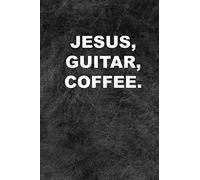 JESUS, GUITAR, COFFEE.: A 6 x 9 Songwriting Idea Notebook for Christian Guitar Players