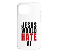 Jesus Hates AI Christians Against Artificial Intelligence Case for iPhone 16 Pro Max