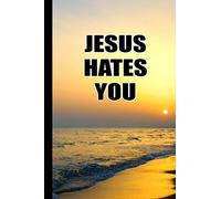 Jesus Hates You - Dark Humor Notebook: A funny gag gift for an atheist