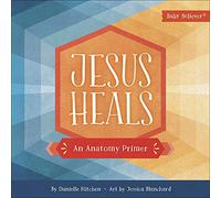 Jesus Heals: An Anatomy Primer (Baby Believer (R))
