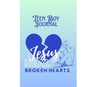 Jesus Heals Broken Hearts: Teen Boy Journal