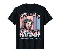 Jesus Heals I Am Just A Massage Therapist Lending My Hand T-Shirt