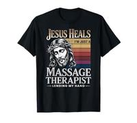 Jesus Heals I Am Just A Massage Therapist Lending My Hand T-Shirt