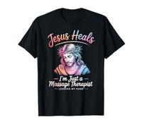 Jesus Heals I Am Just A Massage Therapist Lending My Hand T-Shirt