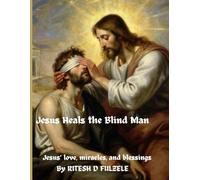Jesus Heals the Blind Man: Jesus’ love, miracles, and blessings