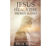 Jesus Heals The Broken Bodies: 42 Scriptural Promises for Divine Health