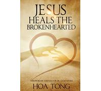 Jesus Heals The Brokenhearted: Overcoming Heartache with Biblical Principles