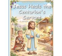 Jesus Heals the Centurion's Servant: Children's Bible story about faith and Jesus' authority - easy reading for children (Bible Stories for Kids)
