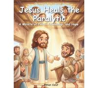 Jesus Heals the Paralytic: Children's Bible story about faith and forgiveness - easy reading for children (Bible Stories for Kids)