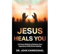 Jesus Heals You: A Proven Method to Enhance Your Experience With Divine Healing