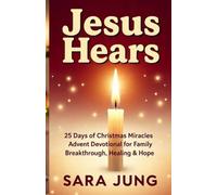 Jesus Hears: 25 Days of Christmas Miracles and Advent Devotional for Family Breakthrough, Healing & Hope.