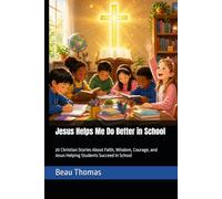 Jesus Helps Me Do Better in School: 20 Christian Stories About Faith, Wisdom, Courage, and Jesus Helping Students Succeed In School (Jesus Will Help You Collection)