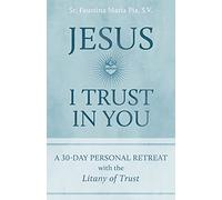 Jesus I Trust in You: A 30-Day Personal Retreat with the Litany of Trust