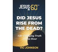 Jesus In 60: Did Jesus Rise From The Dead?: Life-Changing Truth In One Hour
